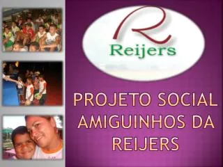 PROJETO SOCIAL AMIGUINHOS DA REIJERS