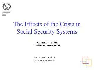 The Effects of the Crisis in Social Security Systems ACTRAV – ETUI Torino 03/09/2009