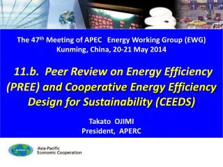 The 47 th Meeting of APEC Energy Working Group (EWG) Kunming, China, 20 -21 May 2014