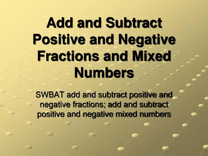 add and subtract positive and negative fractions and mixed numbers