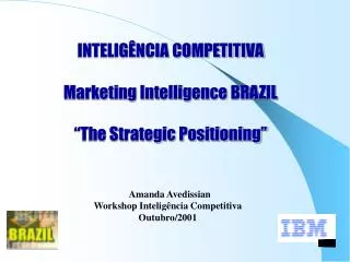 INTELIGÊNCIA COMPETITIVA Marketing Intelligence BRAZIL “The Strategic Positioning”