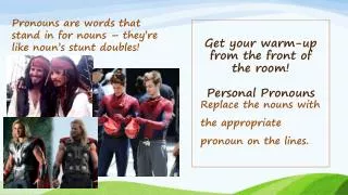Get your warm-up from the front of the room! Personal Pronouns