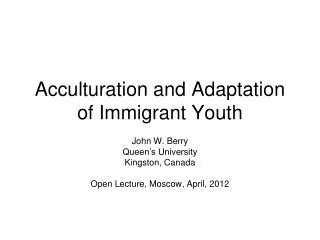 Acculturation and Adaptation of Immigrant Youth