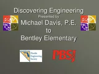 Discovering Engineering Presented by Michael Davis, P.E. to Bentley Elementary
