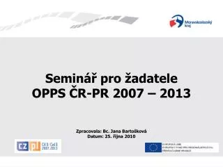 Seminář pro žadatele OPPS ČR-PR 2007 – 2013