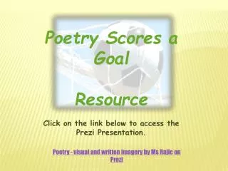 Poetry Scores a Goal Resource Click on the link below to access the Prezi Presentation.