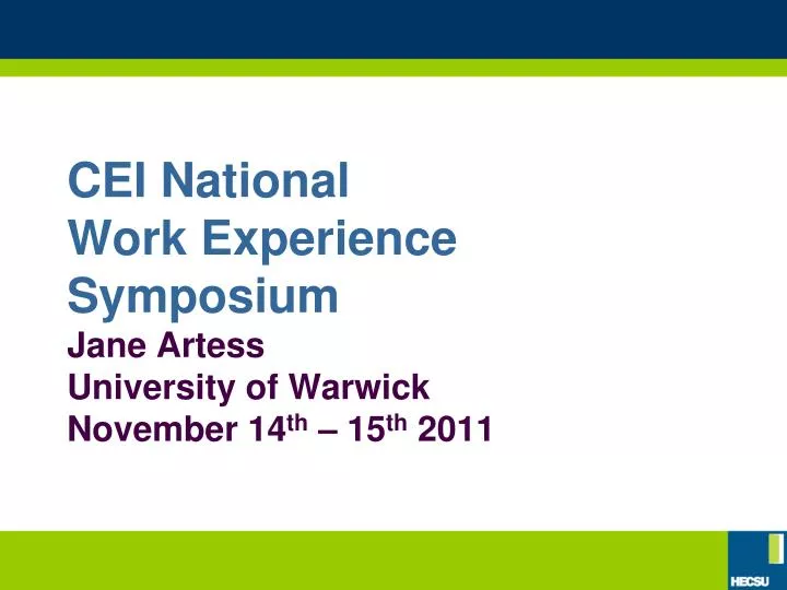 cei national work experience symposium jane artess university of warwick november 14 th 15 th 2011