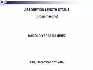 ABSORPTION LENGTH STATUS (group meeting) HAROLD YEPES RAMIREZ IFIC, December 17 th 2009