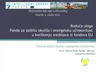 Fond za zaštitu okoliša i energetsku učinkovitost	 mr.sc. Marija Šćulac Domac, diplg.