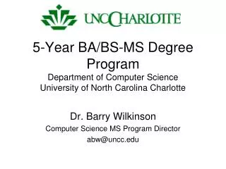 Dr. Barry Wilkinson Computer Science MS Program Director abw@uncc