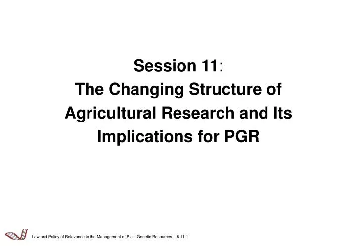 session 11 the changing structure of agricultural research and its implications for pgr