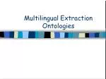 Multilingual Extraction Ontologies - slide 1