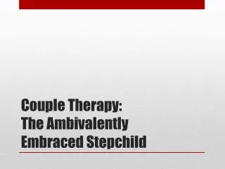 Couple Therapy: The Ambivalently Embraced Stepchild
