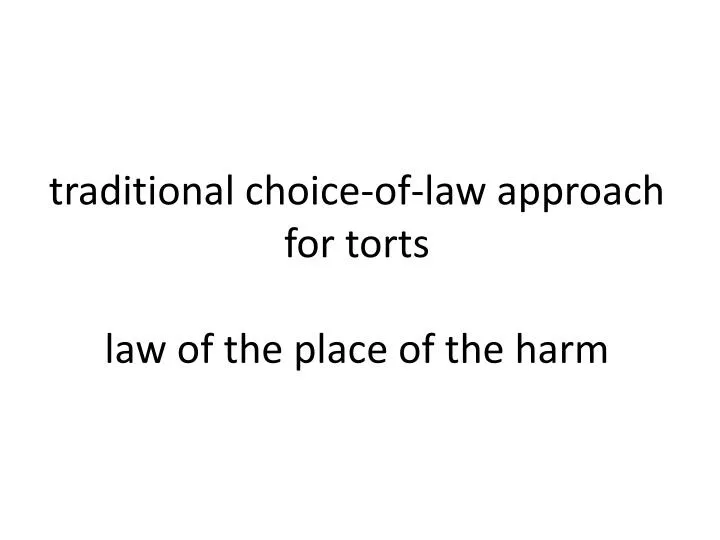 traditional choice of law approach for torts law of the place of the harm
