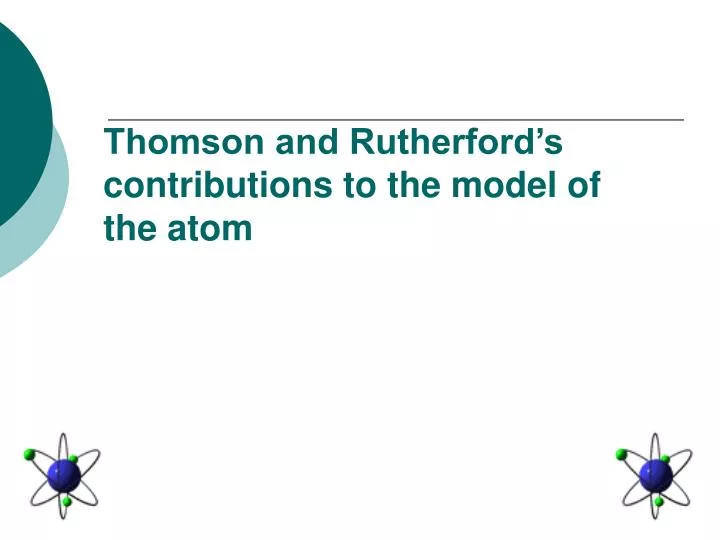 thomson and rutherford s contributions to the model of the atom
