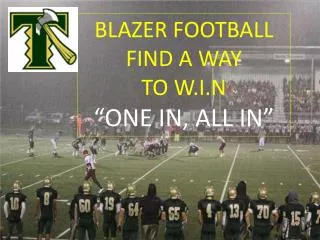 BLAZER FOOTBALL FIND A WAY TO W.I.N “ONE IN, ALL IN”
