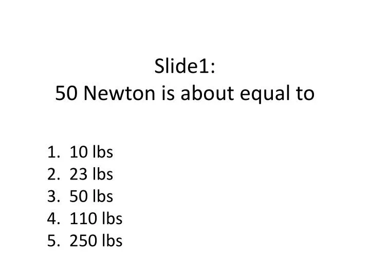 slide1 50 newton is about equal to
