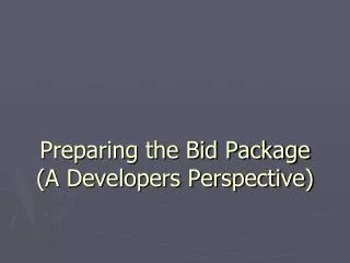 Preparing the Bid Package (A Developers Perspective)