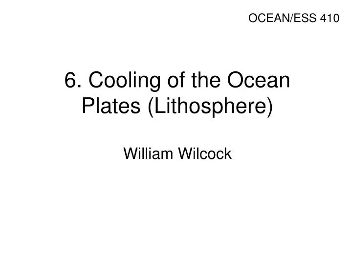 6 cooling of the ocean plates lithosphere william wilcock