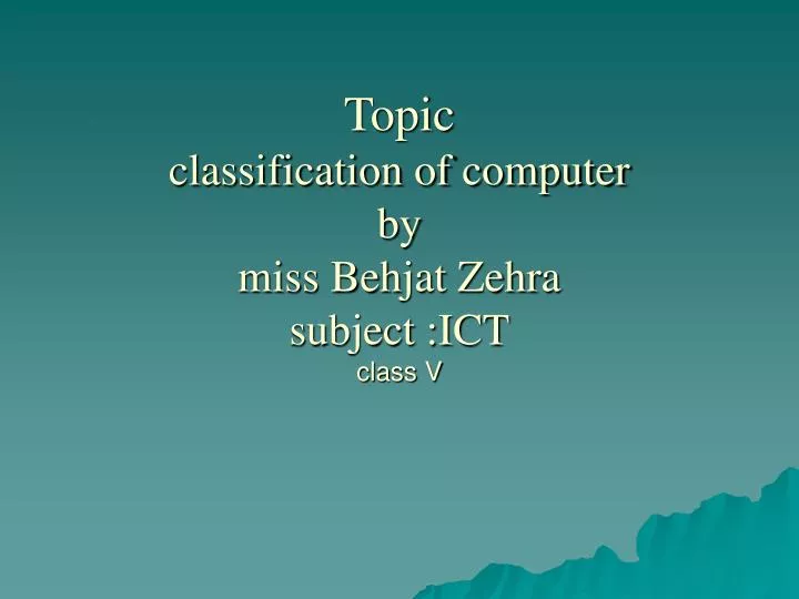 topic classification of computer by miss behjat zehra subject ict class v