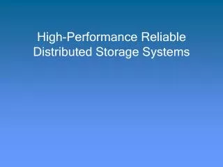 High-Performance Reliable Distributed Storage Systems