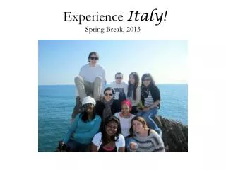 Experience Italy! Spring Break, 2013