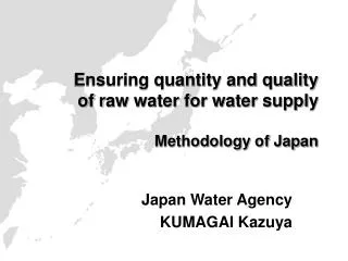 Ensuring quantity and quality of r aw water for water supply Methodology of Japan