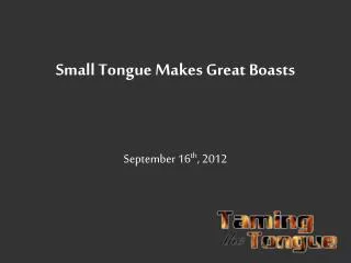 Small Tongue Makes Great Boasts