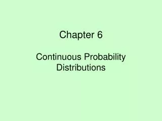 Chapter 6 Continuous Probability Distributions