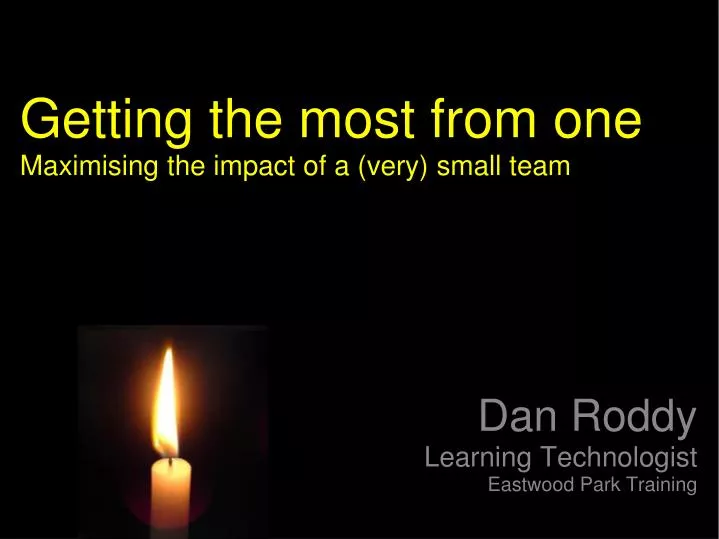 getting the most from one maximising the impact of a very small team