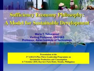 Sufficiency Economy Philosophy: A Model for Sustainable Development Mario T. Tabucanon