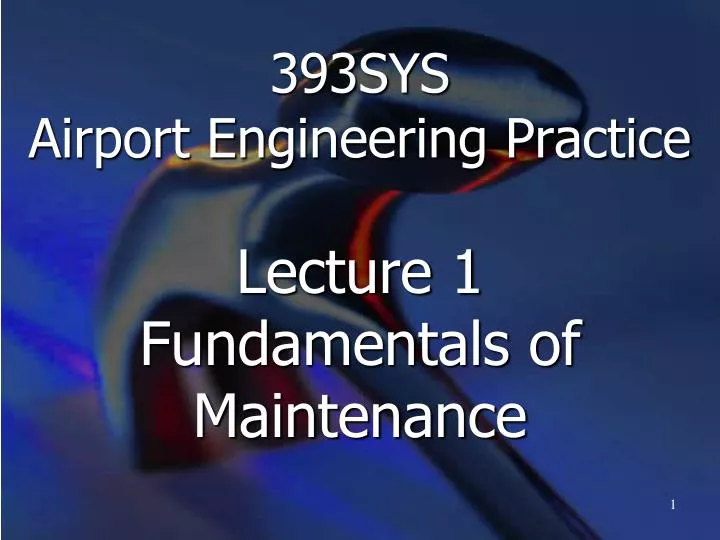 393sys airport engineering practice lecture 1 fundamentals of maintenance