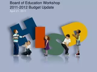 Board of Education Workshop 2011-2012 Budget Update April 21, 2011
