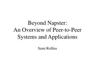 Beyond Napster: An Overview of Peer-to-Peer Systems and Applications