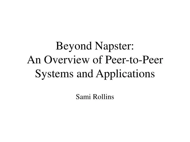 beyond napster an overview of peer to peer systems and applications