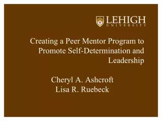 Creating a Peer Mentor Program to Promote Self-Determination and Leadership Cheryl A. Ashcroft