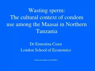 Wasting sperm: The cultural context of condom use among the Maasai in Northern Tanzania
