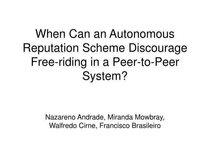 when can an autonomous reputation scheme discourage free riding in a peer to peer system