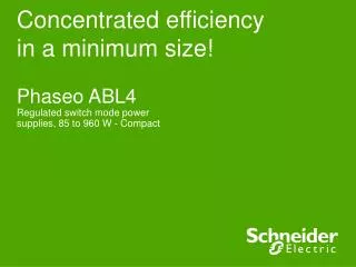 Concentrated efficiency in a minimum size!