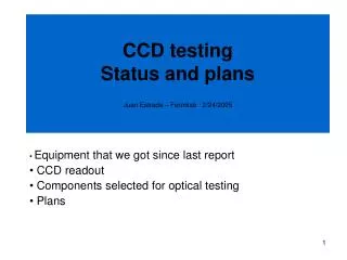 CCD testing Status and plans Juan Estrada – Fermilab 2/24/2005