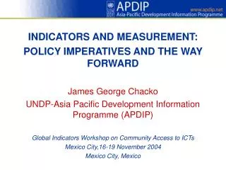 INDICATORS AND MEASUREMENT: POLICY IMPERATIVES AND THE WAY FORWARD James George Chacko