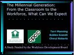 The Millennial Generation: From the Classroom to the Workforce, What Can We Expect
