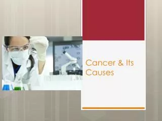Cancer &amp; Its Causes