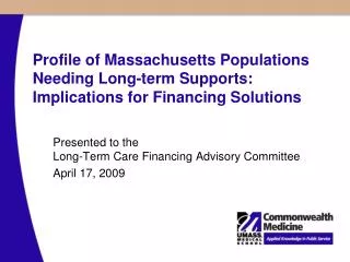 Presented to the Long-Term Care Financing Advisory Committee April 17, 2009