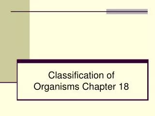 Classification of Organisms Chapter 18