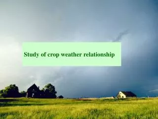 Study of crop weather relationship