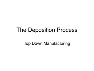 The Deposition Process