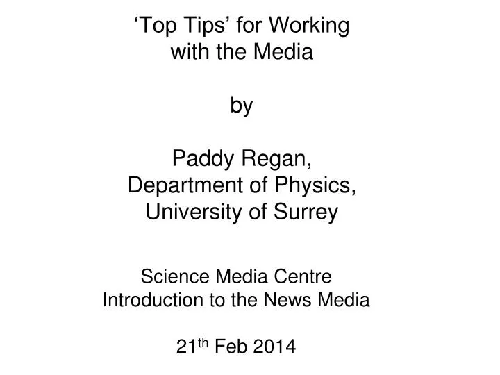 top tips for working with the media by paddy regan department of physics university of surrey