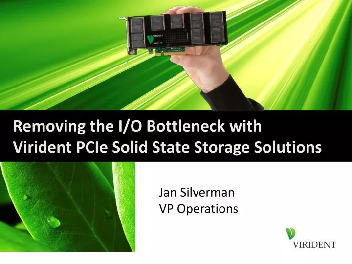 removing the i o bottleneck with virident pcie solid state storage solutions