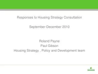 Responses to Housing Strategy Consultation September-December 2010 Roland Payne Paul Gibson